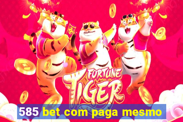 585 bet com paga mesmo